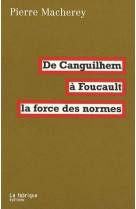 De canguilhem a foucault, la force des normes