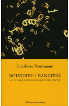 Bourdieu / ranciere - la politique entre sociologie et philosophie