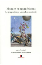 Mesmer et mesmerismes - le magnetisme animal en contexte.