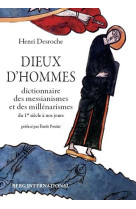 Dieux d-hommes - dictionnaire des messianismes et des millenarismes du 1er siecle a nos jours.