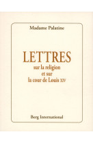 Lettres sur la religion et la cour de louis xiv