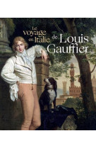 Le voyage en italie de louis gauffier - louis gauffier 1762-1801