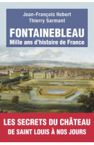 Fontainebleau - mille ans d-histoire de france