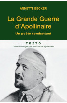 La grande guerre d-apollinaire - un poete combattant