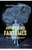 Autopsie des fantomes - une histoire du surnaturel