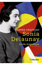 Sonia delaunay - la vie magnifique