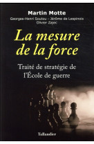 La mesure de la force - traite de strategie de l-ecole de guerre