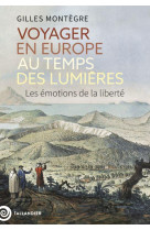 Voyager en europe au temps des lumieres - les emotions de la liberte