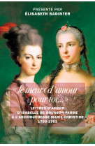 Je meurs d-amour pour toi...  - lettres d-amour d isabelle de bourbon-parme a l archiduchesse mari