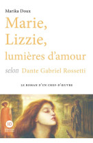 Marie, lizzie, lumieres d-amour, selon dante gabriel rossetti