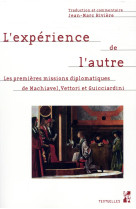 L-experience de l-autre - les premieres missions diplomatiques de machiavel, guicciardini et vettori