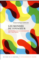 Les mondes du voyageur - une epistemologie de l-exploration (xvie - xviiie siecle)