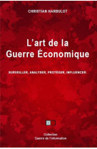 L-art de la guerre economique - surveiller, analyser, proteger, influencer