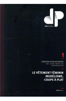 Le vetement feminin, modelisme, coupe a plat - tome 1 - construction des bases : jupes, corsages, ma