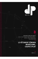 Le vetement feminin, modelisme, coupe a plat - tome 3 - construction des bases : kimonos, bustiers,