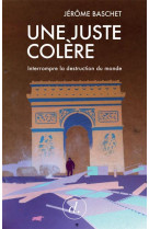 Juste colere (une) - interrompre la destruction du monde