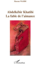 Abdelkebir khatibi  -  la fable de l'aimance