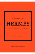 Little book of hermès - l'histoire d'une maison de mode mythique (version française)