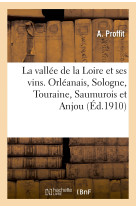 La vallée de la loire et ses vins. orléanais, sologne, touraine, saumurois et anjou