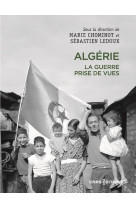 Algérie. la guerre prise de vues