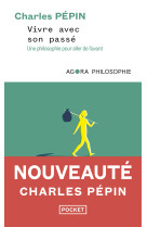 Vivre avec son passe - une philosophie pour aller de l'avant