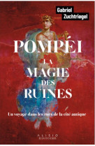 Pompéi, la magie des ruines