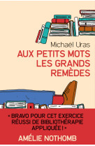 Aux petits mots les grands remèdes