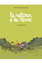 Le retour à la terre - tome 1 - la vraie vie