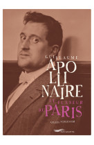 Guillaume apollinaire, le flâneur de paris