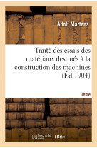 Traité des essais des matériaux destinés à la construction des machines. texte