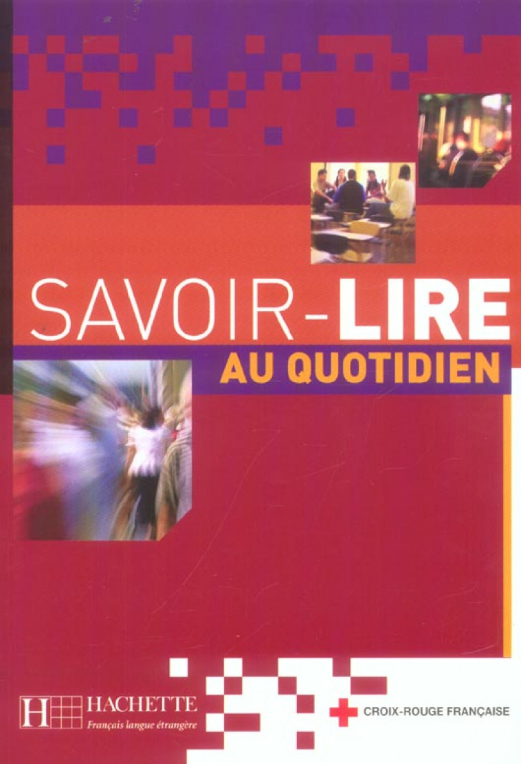SAVOIR-LIRE AU QUOTIDIEN - LIVRE DE L-ELEVE - BENOIT-ABDELKADER - HACHETTE