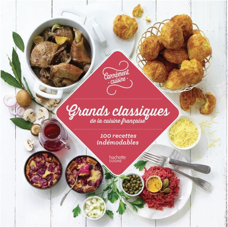 GRANDS CLASSIQUES DE LA CUISINE FRANCAISE 100 RECETTES INDEMODABLES - XXX - Hachette Pratique