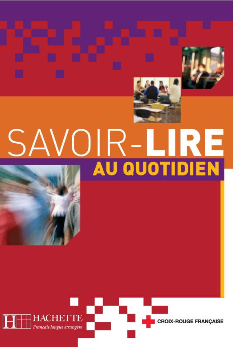 SAVOIR-LIRE AU QUOTIDIEN - LIVRE DE L-ELEVE - BENOIT-ABDELKADER - HACHETTE