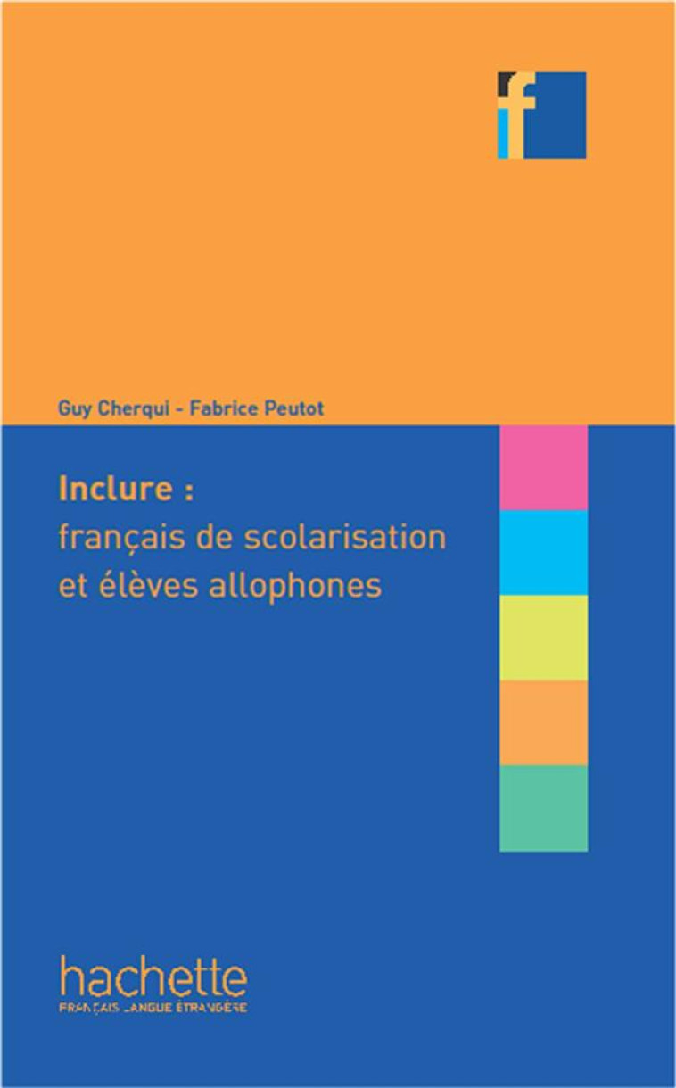 INCLURE : FRANCAIS LANGUE DE SCOLARISATION ET ELEVES ALLOPHONES - FABRICE/CHERQUI - Hachette français langue étrangère