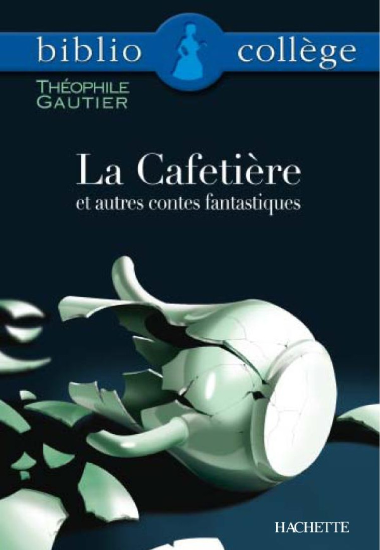 BIBLIOCOLLEGE - LA CAFETIERE ET AUTRES CONTES FANTASTIQUES, THEOPHILE GAUTIER - GAUTIER THEOPHILE - HACHETTE