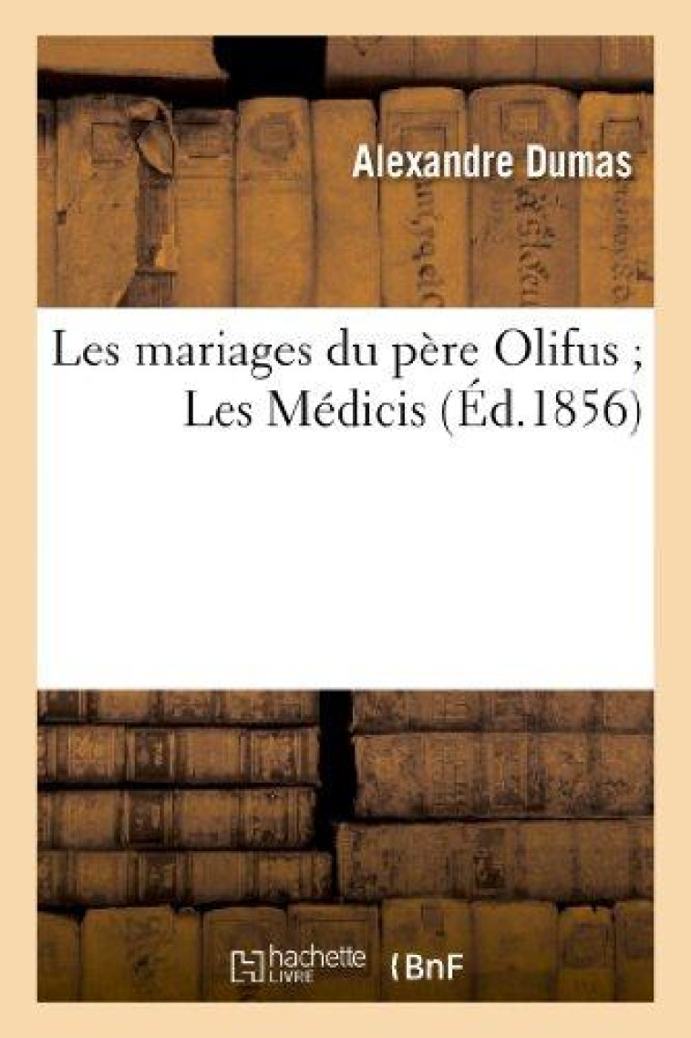 LES MARIAGES DU PERE OLIFUS LES MEDICIS - DUMAS ALEXANDRE - HACHETTE