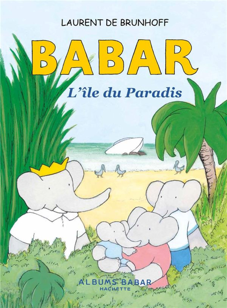 BABAR - L-ILE DU PARADIS - LAURENT DE BRUNHOFF - Hachette Jeunesse