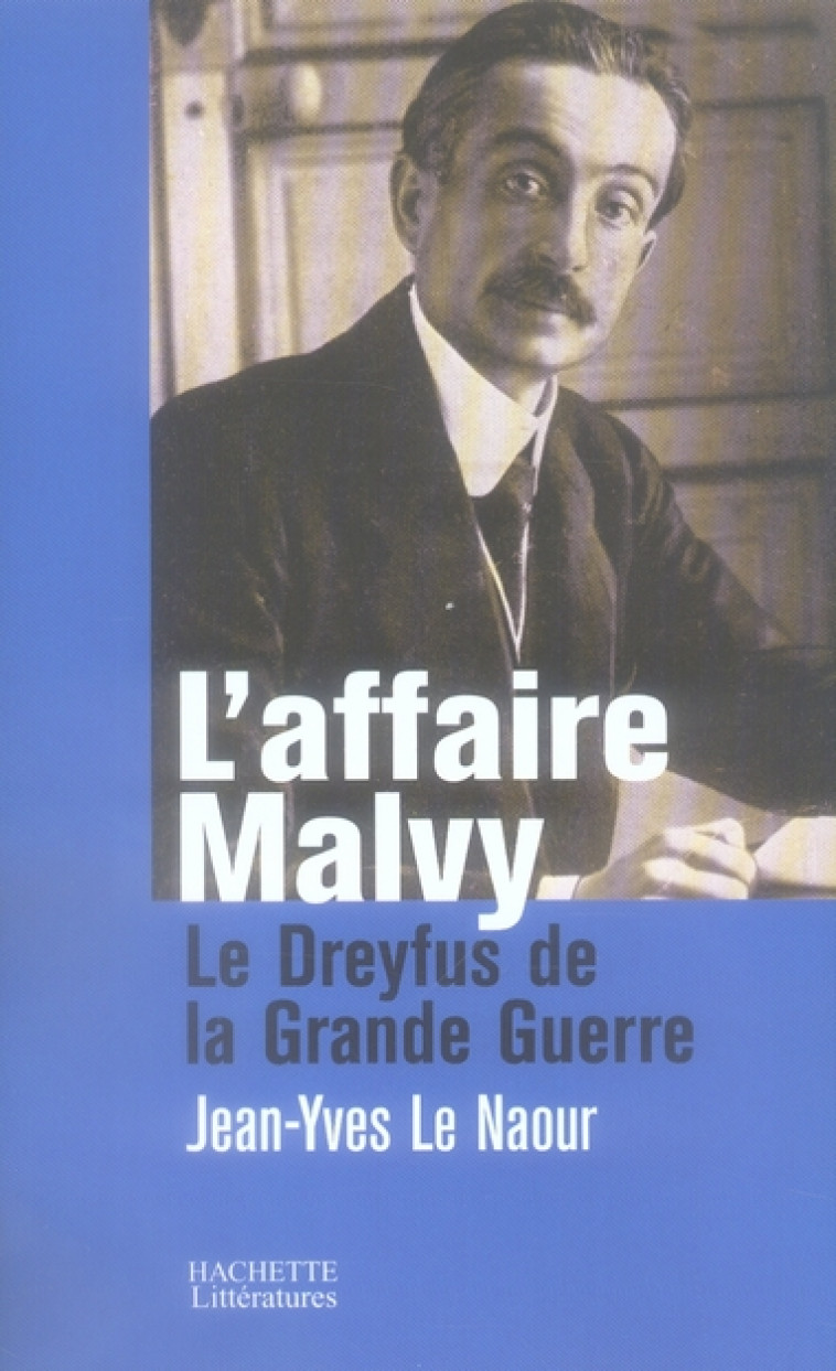 L-AFFAIRE MALVY - LE DREYFUS DE LA GRANDE GUERRE - LE NAOUR JEAN-YVES - HACHETTE