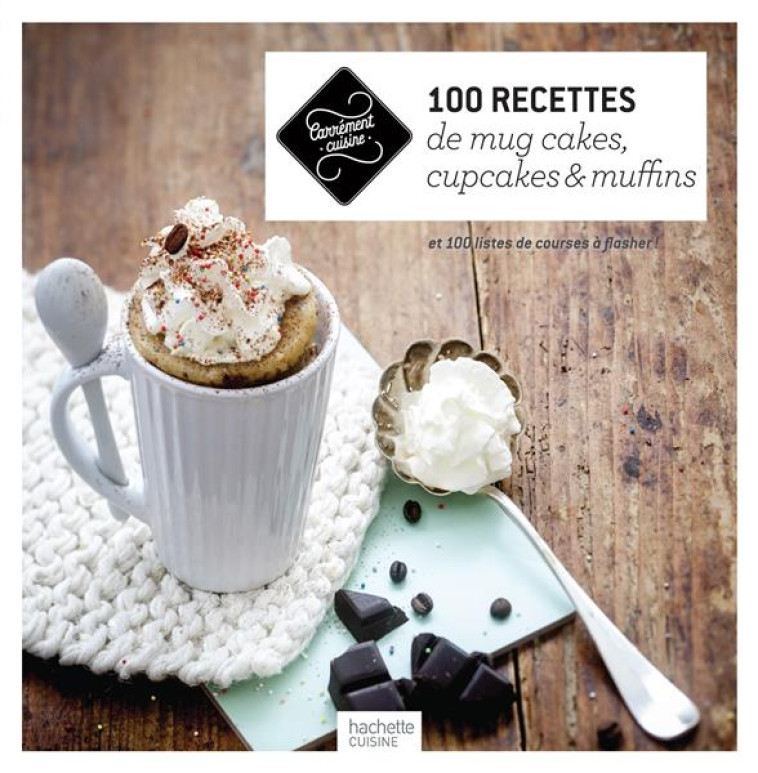 100 RECETTES DE MUG CAKES, CUPCAKES ET MUFFINS - ET 100 LISTES DE COURSES A FLASHER ! - XXX - Hachette Pratique