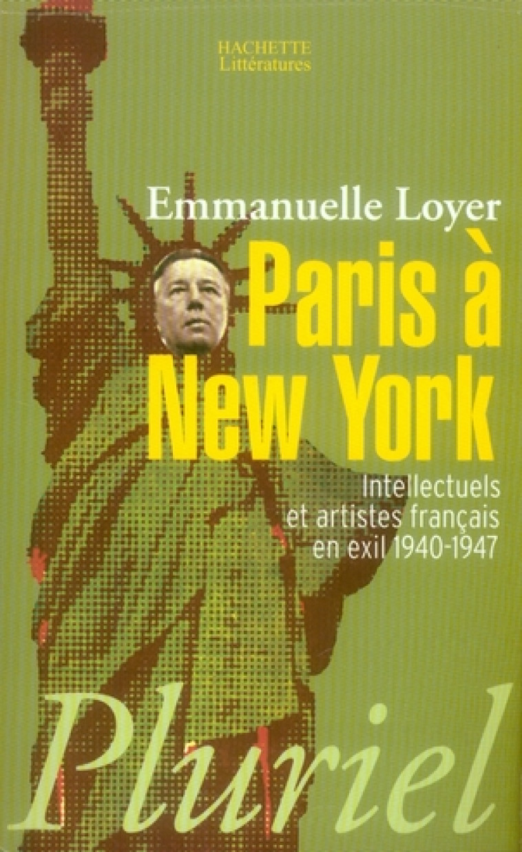 PARIS A NEW YORK - INTELLECTUELS ET ARTISTES FRANCAIS EN EXIL 1940-1947 - LOYER EMMANUELLE - HACHETTE