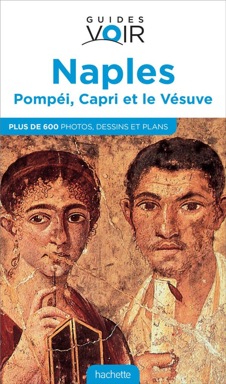 GUIDE VOIR NAPLES, POMPEI, CAPRI ET LE VESUVE - XXX - Hachette Tourisme