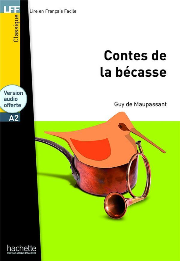 CLASSIQUES - T01 - LES CONTES DE LA BECASSE - LFF A2 - MAUPASSANT GUY - HACHETTE