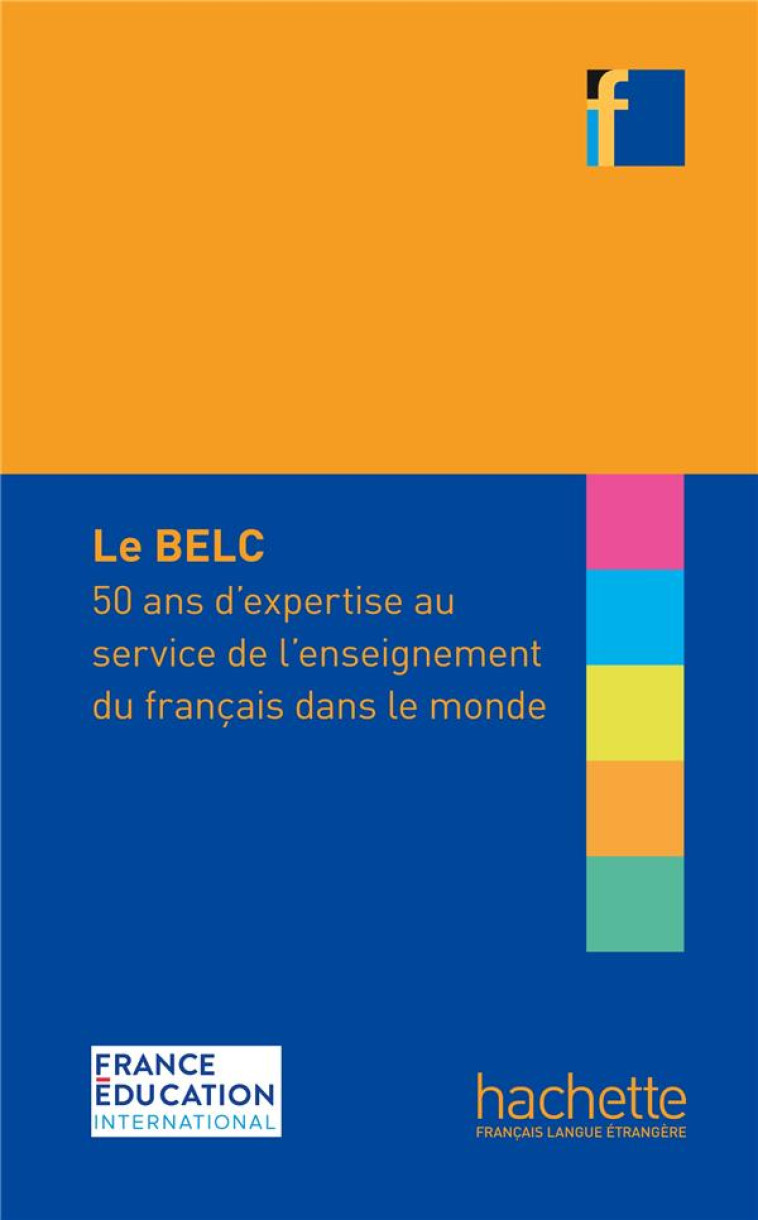 BELC : 50 ANS D-EXPERTISE AU SERVICE DE L-ENSEIGNEMENT DU FRANCAIS DANS LE MONDE - CAPELLE/RAIMOND/CUQ - HACHETTE