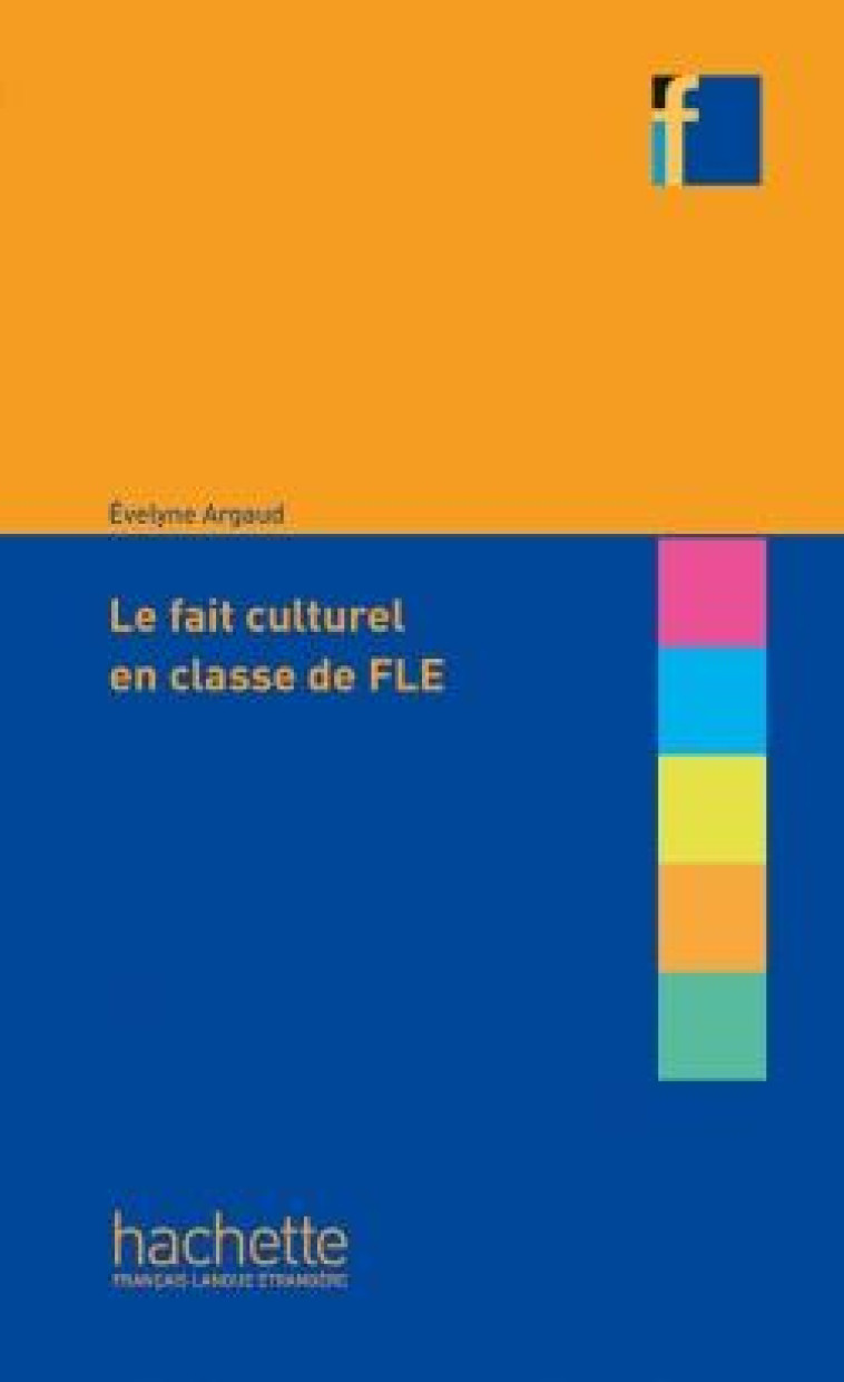 COLL. F - LE FAIT CULTUREL EN CLASSE DE FLE - ARGAUD EVELYNE - HACHETTE