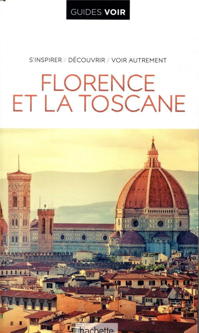 GUIDE VOIR FLORENCE ET LA TOSCANE - COLLECTIF - HACHETTE