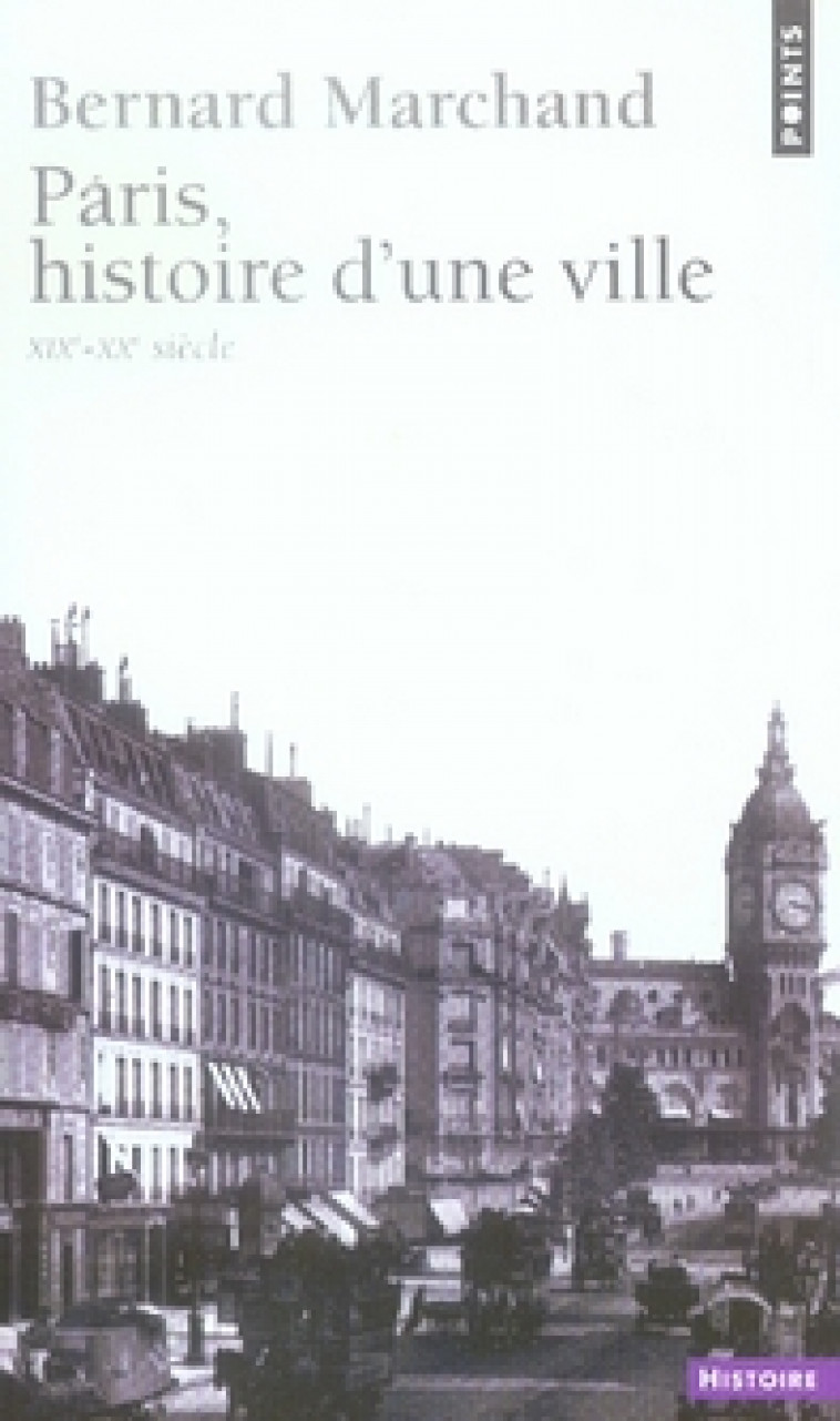 PARIS, HISTOIRE D-UNE VILLE (XIXE-XXE SIECLE) - MARCHAND BERNARD - SEUIL