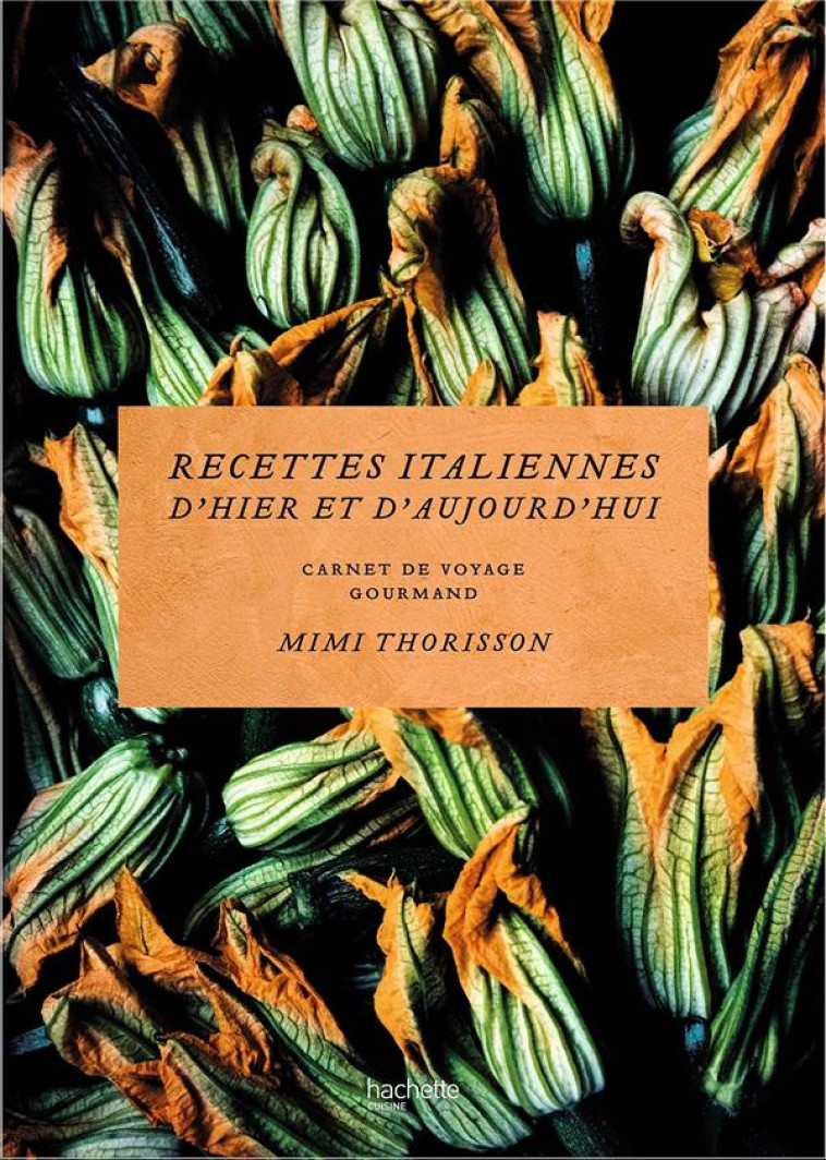 RECETTES ITALIENNES D-HIER ET AUJOURD-HUI - CARNET DE VOYAGE GOURMAND - THORISSON MIMI - HACHETTE