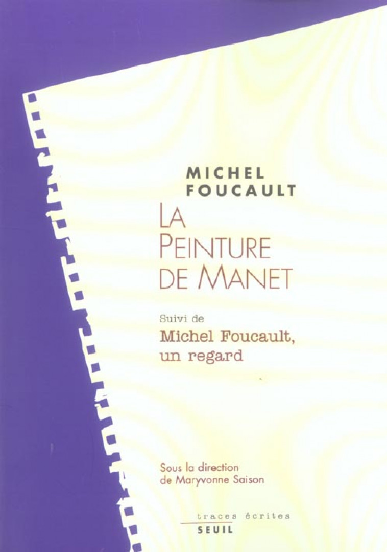 LA PEINTURE DE MANET. SUIVI DE : MICHEL FOUCAULT, UN REGARD - FOUCAULT MICHEL - SEUIL