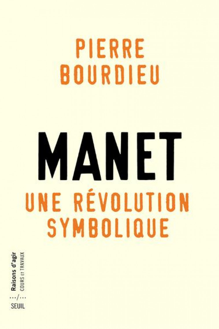 MANET, UNE REVOLUTION SYMBOLIQUE. COURS AU COLLEGE DE FRANCE (1998-2000) SUIVIS D UN MANUSCRIT INACH - BOURDIEU PIERRE - Seuil