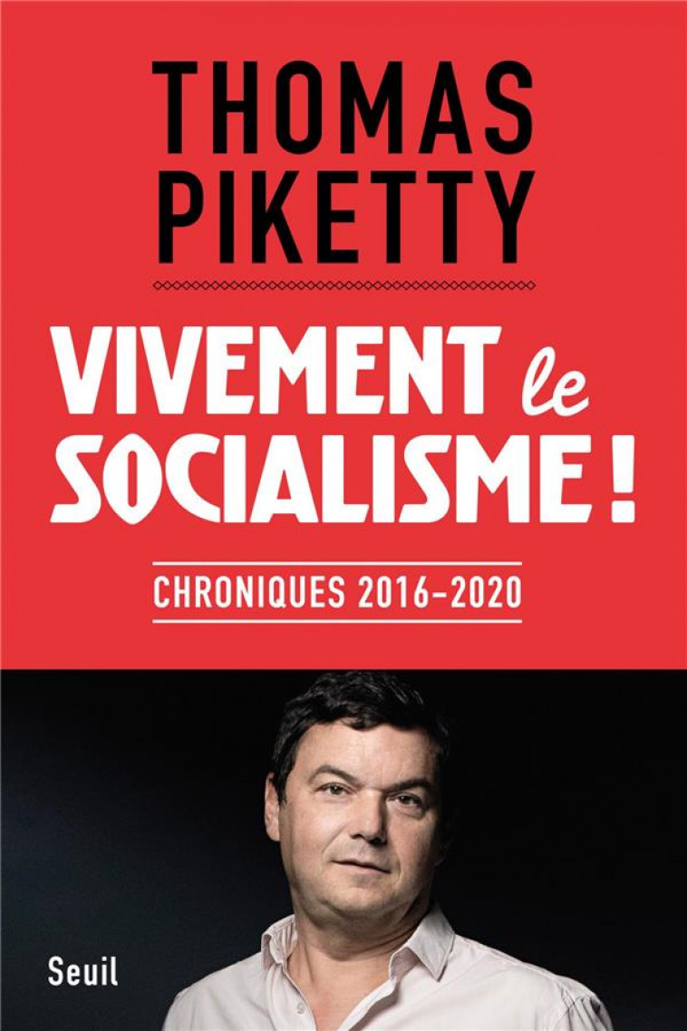 VIVEMENT LE SOCIALISME ! . CHRONIQUES 2016-2020 - PIKETTY THOMAS - SEUIL